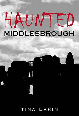 Haunted Middlesbrough - Lakin, Tina