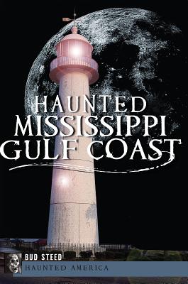 Haunted Mississippi Gulf Coast - Steed, Bud