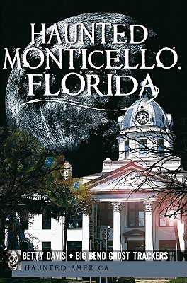 Haunted Monticello, Florida - Davis, Betty, and Big Bend Ghost Trackers