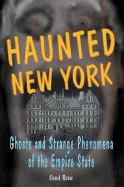 Haunted New York: Ghosts and Strange Phenomena of the Empire State