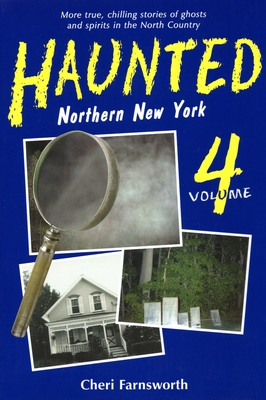 Haunted Northern New York IV - Farnsworth, Cheri