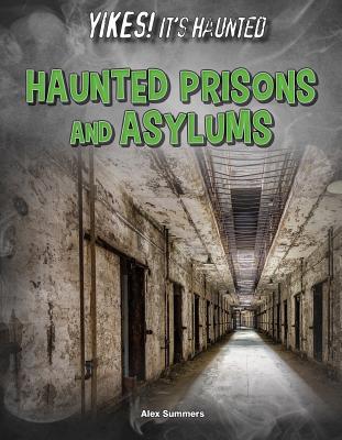 Haunted Prisons and Asylums - Summers, Alex