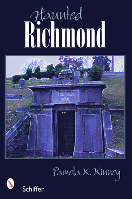 Haunted Richmond, Virginia - Kinney, Pamela K