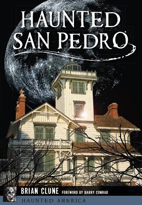 Haunted San Pedro - Clune, Brian, and Conrad, Barry (Foreword by)