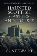 Haunted Scottish Castles and Houses - Stewart, G