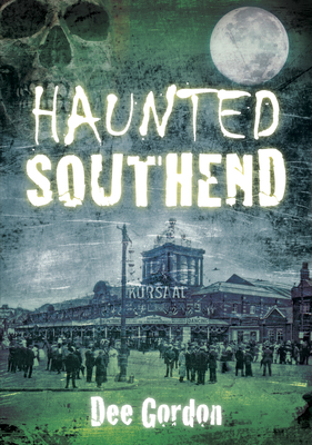 Haunted Southend - Gordon, Dee