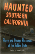 Haunted Southern California: Ghosts and Strange Phenomena of the Golden State