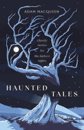 Haunted Tales: Ghostly Stories for the Darkest Nights