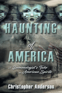 Haunting of America: A Demonologist's Take on American Spirits