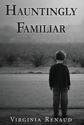 Hauntingly Familiar: A Paranormal Thriller - Renaud, Virginia