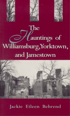 Hauntings of Willimasburg, Yorktown, and Jamestown - Behrend, Jackie Eileen