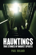 Hauntings True Stories of Unquite Spirits