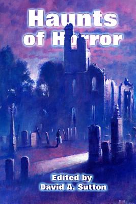 Haunts of Horror - Sutton, David a (Editor), and Finch, Paul, and Riley, David A