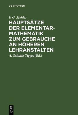 Hauptstze der Elementar-Mathematik zum Gebrauche an hheren Lehranstalten: Ausgabe A. - Mehler, F. G., and Schulte-Tigges, A. (Editor)