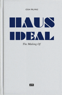 Haus Ideal-The Making of: Von der Idee zur Idee. Bemerkungen zur Entwurfslehre
