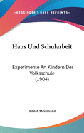 Haus Und Schularbeit: Experimente an Kindern Der Volksschule (1904)
