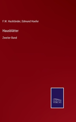 Hausbl?tter: Zweiter Band - Hackl?nder, F W, and Hoefer, Edmund