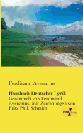 Hausbuch Deutscher Lyrik: Gesammelt von Ferdinand Avenarius. Mit Zeichnungen von Fritz Phil. Schmidt