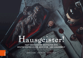 Hausgeister!: Fast Vergessene Gestalten Der Deutschsprachigen Marchen- Und Sagenwelt