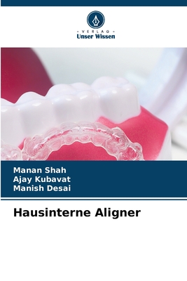 Hausinterne Aligner - Shah, Manan, and Kubavat, Ajay, and Desai, Manish