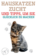 Hauskatzenzucht und Tipps, um sie Gl?cklich zu Machen