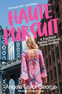 Haute Pursuit: A True Tale of Fashion, Fortune & Fierce Ambition in New York City