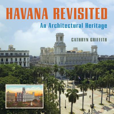 Havana Revisited: An Architectural Heritage - Griffith, Cathryn, and Cluster, Dick (Translated by), and Spengler, Eusebio Leal (Foreword by)