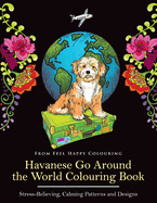 Havanese Go Around the World Colouring Book: Fun Havanese Colouring Book for Adults and Kids 10+