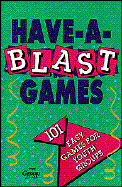 Have-A-Blast Games for Youth Groups: 101 Easy Games for Youth Groups - Group