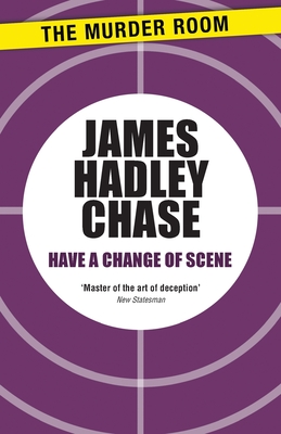 Have a Change of Scene - Chase, James Hadley