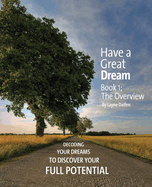 Have a Great Dream: Book 1; The Overview