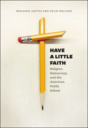 Have a Little Faith: Religion, Democracy, and the American Public School