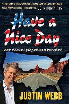 Have a Nice Day: How I Stopped Sneering and Learned to Love America - Webb, Justin