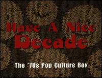 Have a Nice Decade: The 70s Pop Culture Box - Various Artists