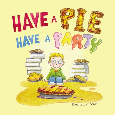 Have a Pie Have a Party - Moore, Daniel