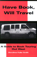Have Book - Will Travel: A Guide to Book Touring Out West
