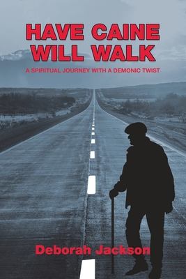 Have Caine Will Walk: A Spiritual Journey with a Demonic Twist - Jackson, Deborah