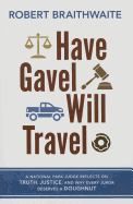 Have Gavel, Will Travel: A National Park Judge Reflects on Truth, Justice, and Why Every Juror Deserves a Donut