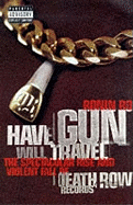 Have Gun Will Travel: Spectacular Rise and Violent Fall of Death Row Records