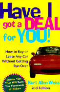 Have I Got a Deal for You!: How to Buy or Lease Any Car Without Getting Run Over