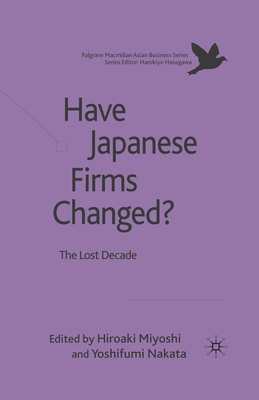 Have Japanese Firms Changed?: The Lost Decade - Miyoshi, H (Editor), and Nakata, Y (Editor)