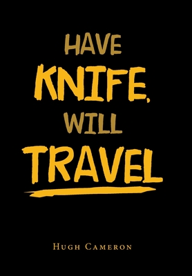 Have Knife, Will Travel - Cameron, Hugh