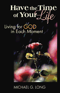 Have the Time of Your Life: Living for God in Each Moment