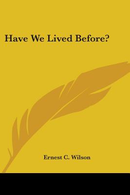 Have We Lived Before? - Wilson, Ernest C