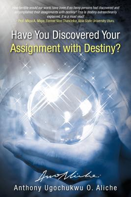 Have You Discovered Your Assignment with Destiny? - Aliche, Anthony Ugochukwu