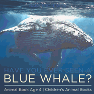 Have You Ever Seen A Blue Whale? Animal Book Age 4 Children's Animal Books