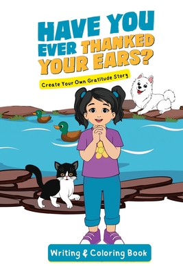 Have You Ever Thanked Your Ears?: Create Your Own Gratitude Story Writing and Coloring Book - Letran, Jacqui