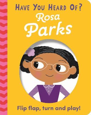 Have You Heard Of?: Rosa Parks: Flip Flap, Turn and Play! - Pat-a-Cake, and Woods, ?na (Illustrator)