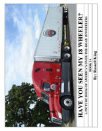 Have You Seen My 18 Wheeler?: A Picture Book of America's Over-The-Road 18 Wheelers