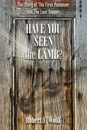 Have You Seen the Lamb?: The Story of the First Passover and the Last Supper